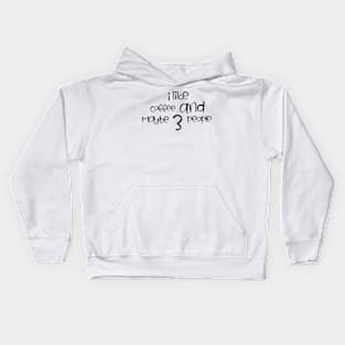 i like coffee and maybe 3 people Kids Hoodie